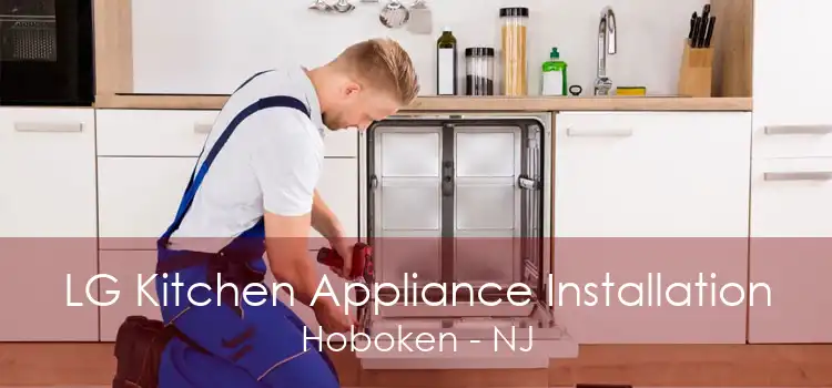 LG Kitchen Appliance Installation Hoboken - NJ