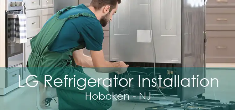 LG Refrigerator Installation Hoboken - NJ