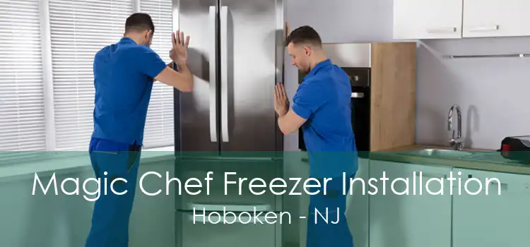 Magic Chef Freezer Installation Hoboken - NJ