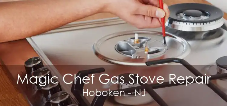 Magic Chef Gas Stove Repair Hoboken - NJ