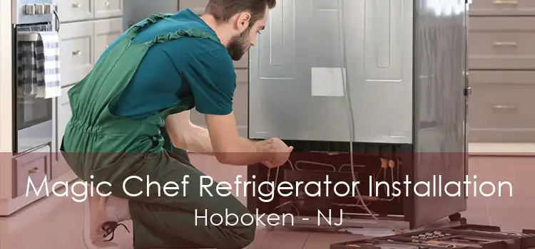 Magic Chef Refrigerator Installation Hoboken - NJ