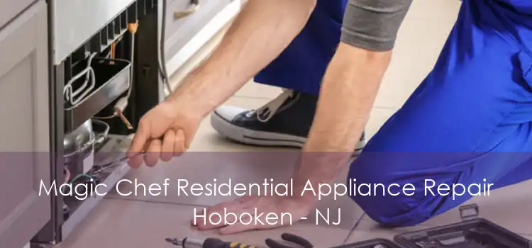 Magic Chef Residential Appliance Repair Hoboken - NJ