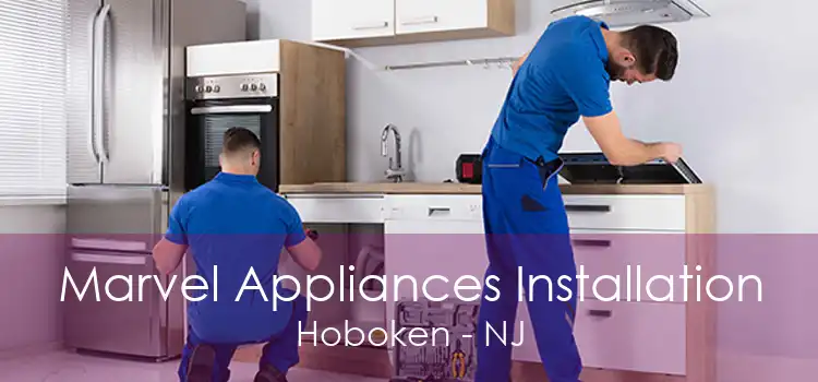 Marvel Appliances Installation Hoboken - NJ