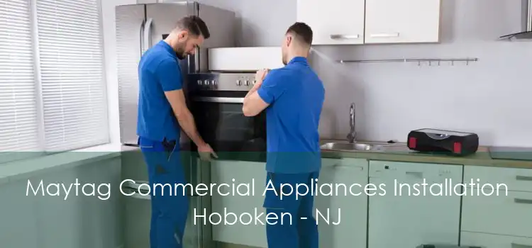 Maytag Commercial Appliances Installation Hoboken - NJ