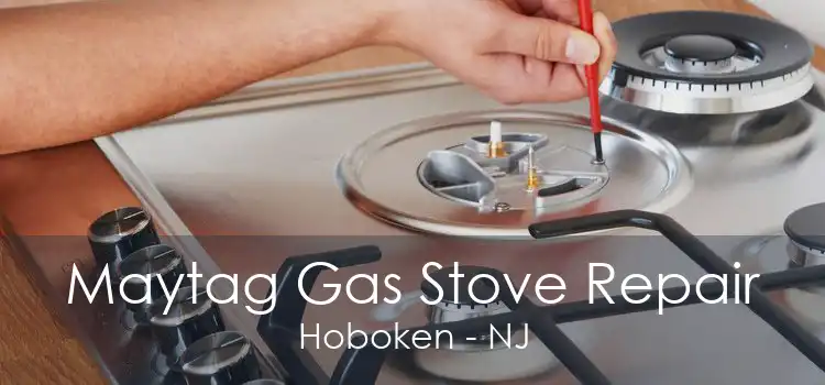 Maytag Gas Stove Repair Hoboken - NJ