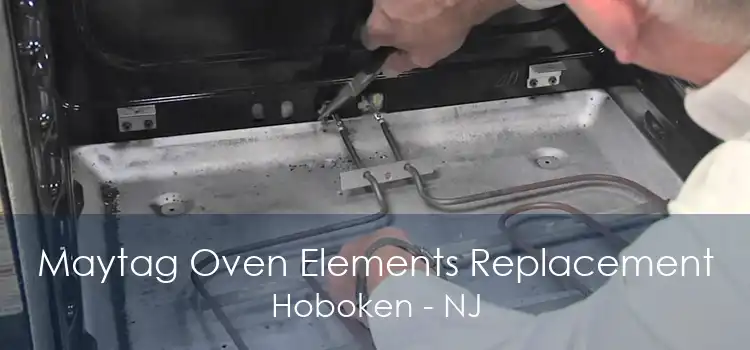 Maytag Oven Elements Replacement Hoboken - NJ