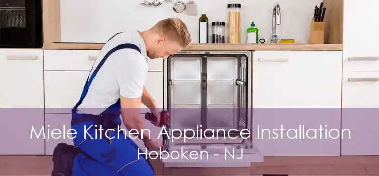 Miele Kitchen Appliance Installation Hoboken - NJ