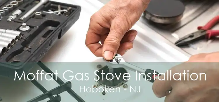 Moffat Gas Stove Installation Hoboken - NJ