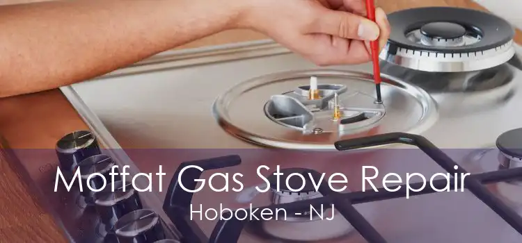 Moffat Gas Stove Repair Hoboken - NJ