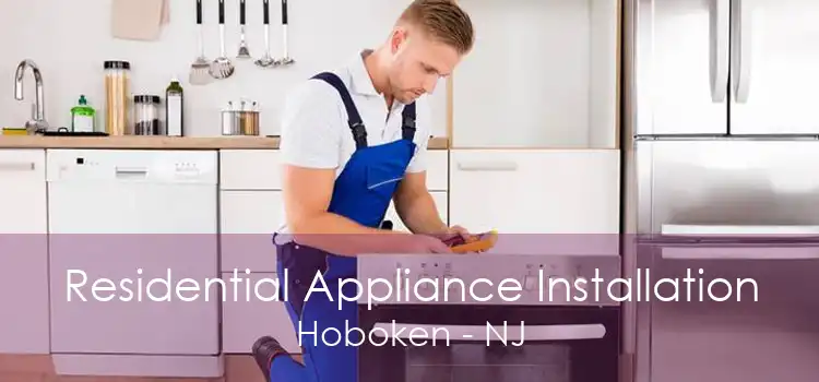 Residential Appliance Installation Hoboken - NJ