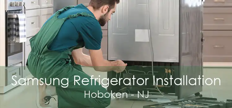 Samsung Refrigerator Installation Hoboken - NJ