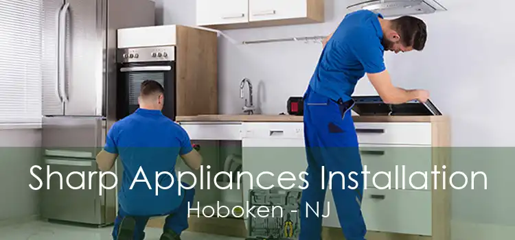 Sharp Appliances Installation Hoboken - NJ