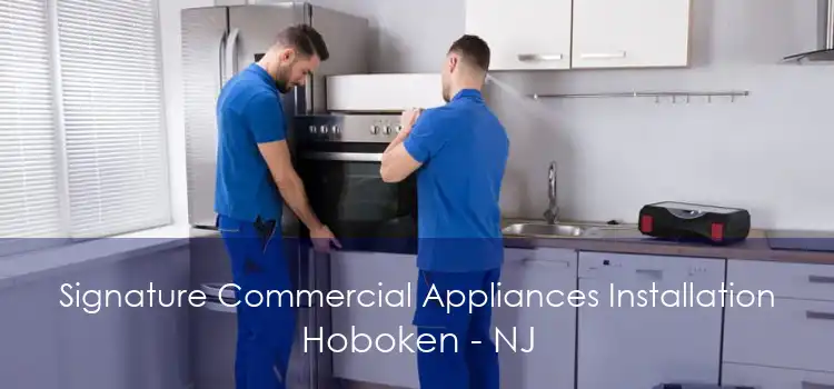 Signature Commercial Appliances Installation Hoboken - NJ