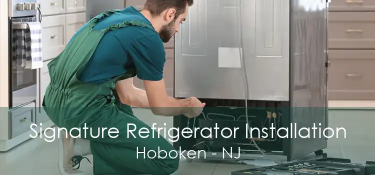 Signature Refrigerator Installation Hoboken - NJ