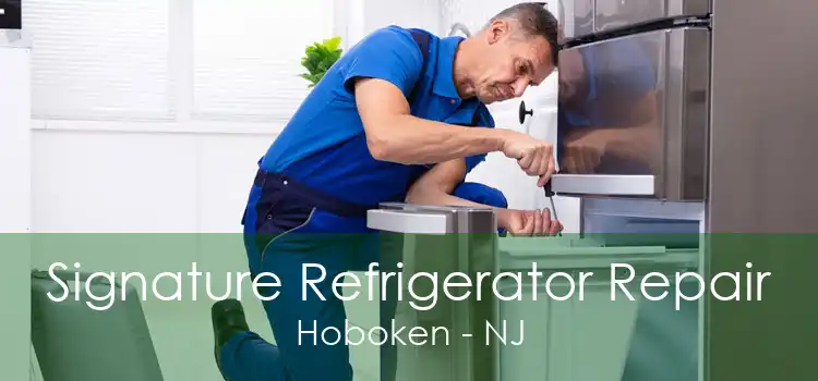 Signature Refrigerator Repair Hoboken - NJ