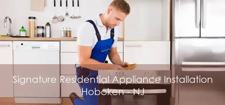 Signature Residential Appliance Installation Hoboken - NJ