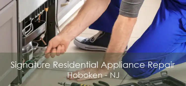 Signature Residential Appliance Repair Hoboken - NJ