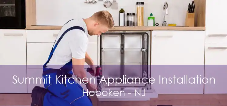 Summit Kitchen Appliance Installation Hoboken - NJ