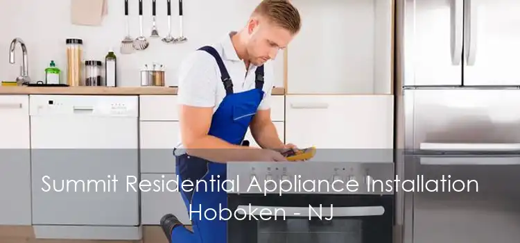 Summit Residential Appliance Installation Hoboken - NJ