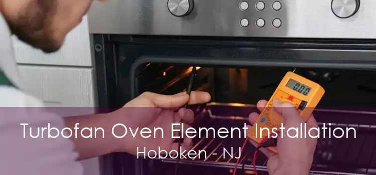 Turbofan Oven Element Installation Hoboken - NJ