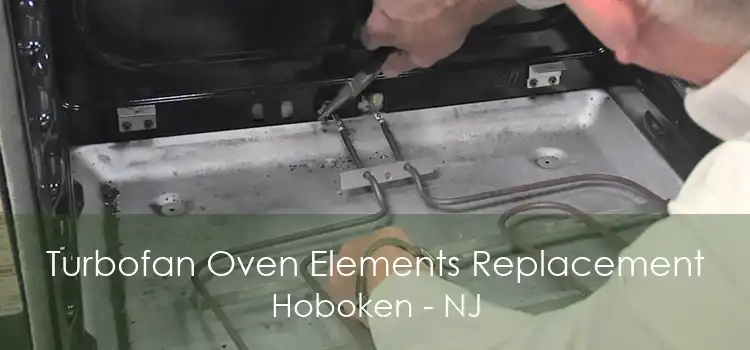 Turbofan Oven Elements Replacement Hoboken - NJ