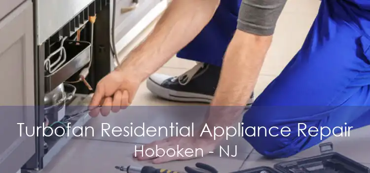 Turbofan Residential Appliance Repair Hoboken - NJ