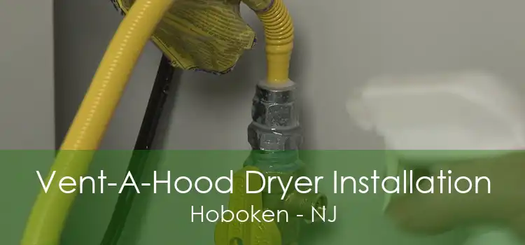 Vent-A-Hood Dryer Installation Hoboken - NJ