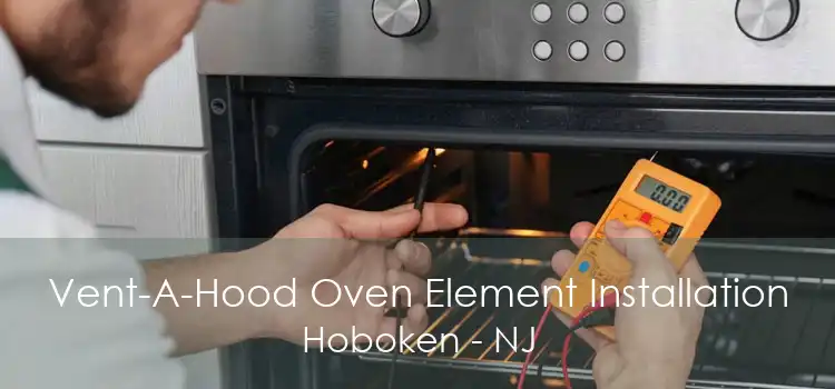 Vent-A-Hood Oven Element Installation Hoboken - NJ