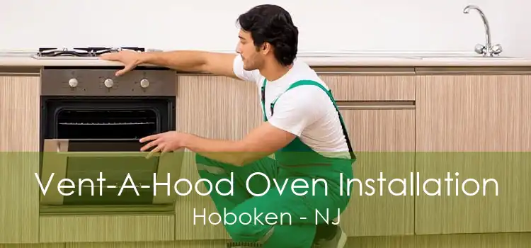 Vent-A-Hood Oven Installation Hoboken - NJ