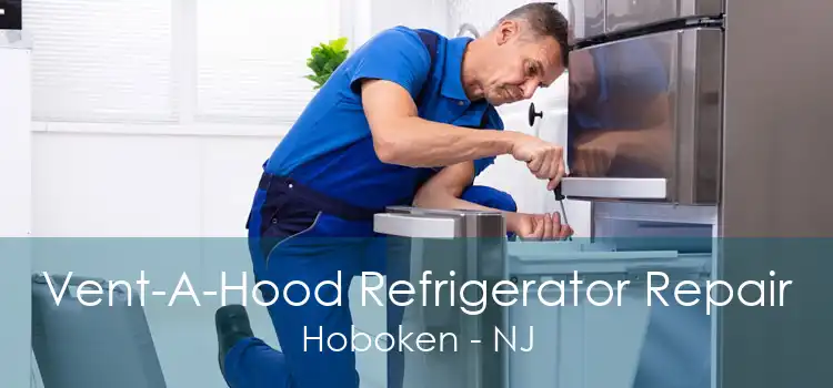 Vent-A-Hood Refrigerator Repair Hoboken - NJ