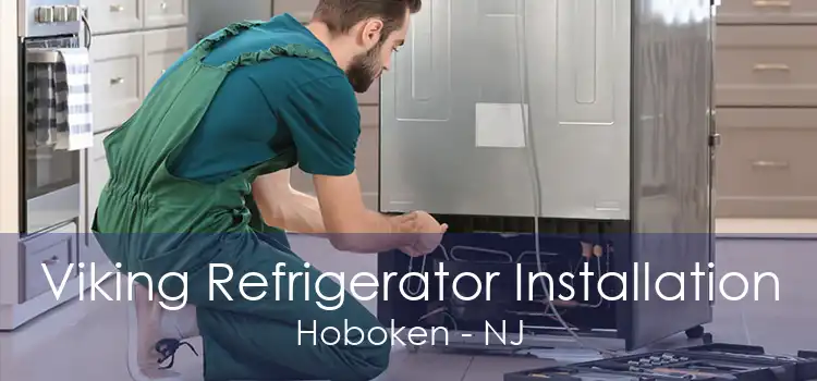 Viking Refrigerator Installation Hoboken - NJ