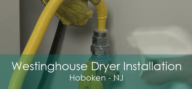 Westinghouse Dryer Installation Hoboken - NJ