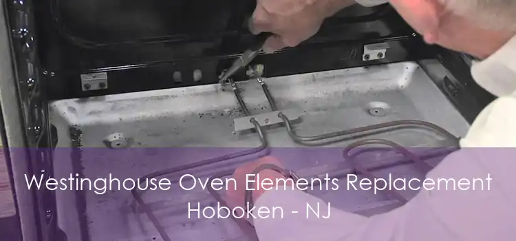 Westinghouse Oven Elements Replacement Hoboken - NJ