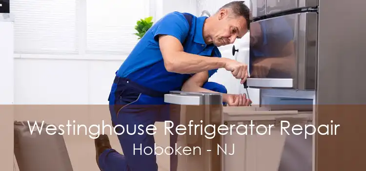 Westinghouse Refrigerator Repair Hoboken - NJ