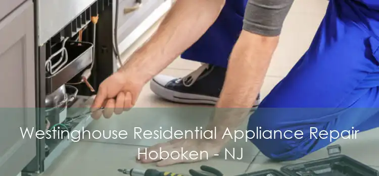 Westinghouse Residential Appliance Repair Hoboken - NJ