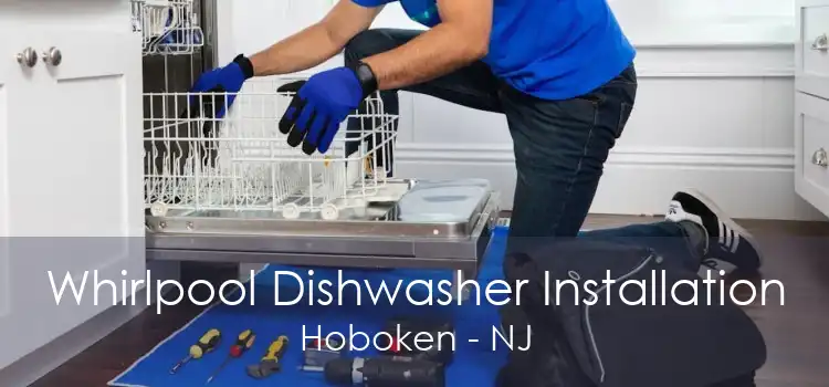 Whirlpool Dishwasher Installation Hoboken - NJ