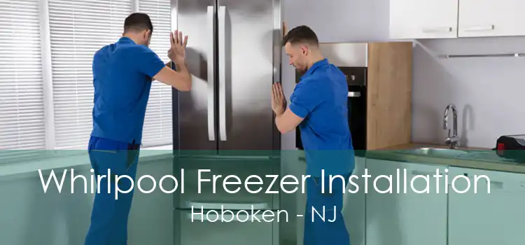 Whirlpool Freezer Installation Hoboken - NJ