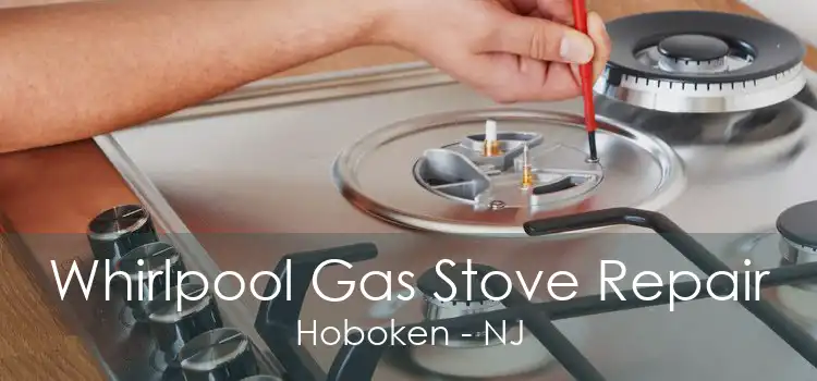 Whirlpool Gas Stove Repair Hoboken - NJ