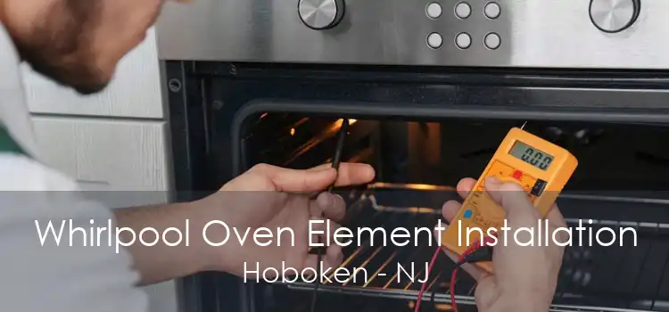 Whirlpool Oven Element Installation Hoboken - NJ