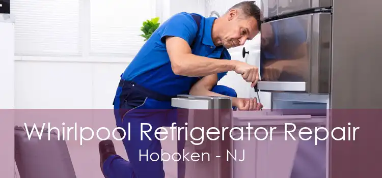 Whirlpool Refrigerator Repair Hoboken - NJ