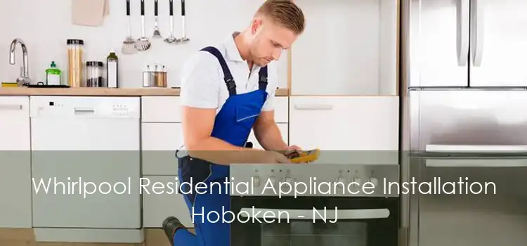 Whirlpool Residential Appliance Installation Hoboken - NJ