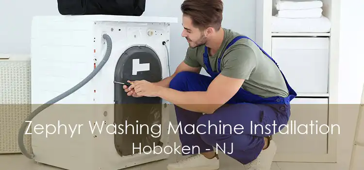 Zephyr Washing Machine Installation Hoboken - NJ